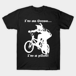 i'm as Goose,i'm a pilot....of bmx T-Shirt